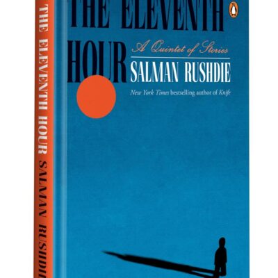 The Eleventh Hour: A Quintet of Stories, From the Booker Prize Winning Author, Salman Rushdie | A Literary Fiction Exploring Mortality, Legacy & the Human Spirit