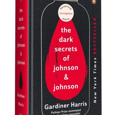 The Dark Secrets of Johnson & Johnson: Inside the Global Pharma Giant’s Scandals | From Gardiner Harris, Bestselling Author of the International Edition No More Tears