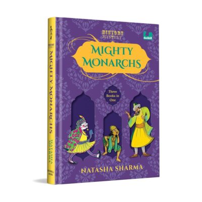 Mighty Monarchs (HistoryMystery Series): A Hilarious Fusion of History and Mystery Featuring Three Indian Kings | Special Hardback Edition | Ages 8+