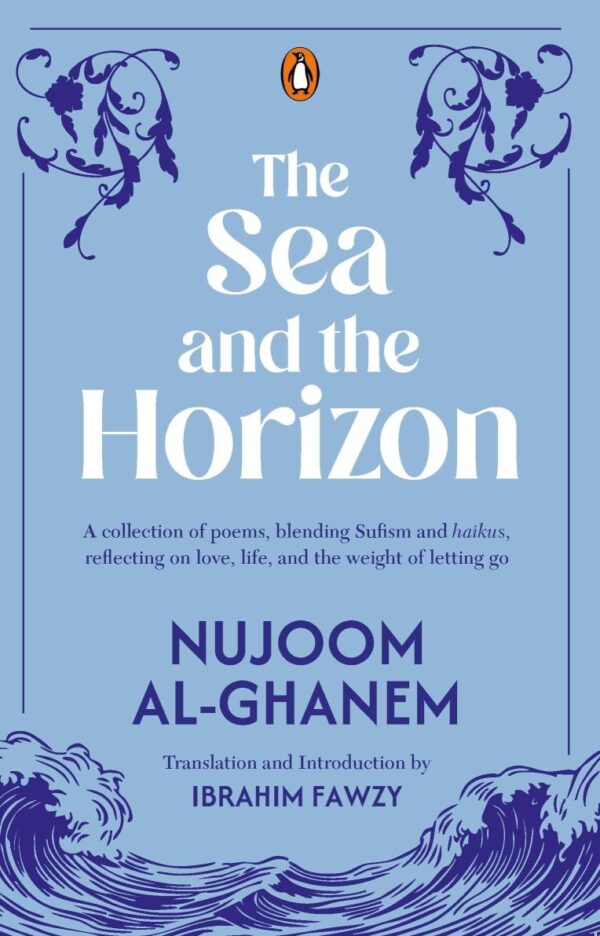The Sea and the Horizon: A collection of poems, blending Sufism and haikus, reflecting on love, life, and the weight of letting go