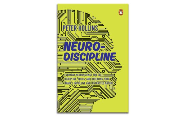 Neuro-Discipline: Everyday Neuroscience for Self-Discipline, Focus, and Defeating Your Brain’s Impulsive and Distracted Nature | A Science-Backed Guide