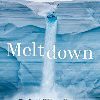MELTDOWN: The Earth Without Glaciers