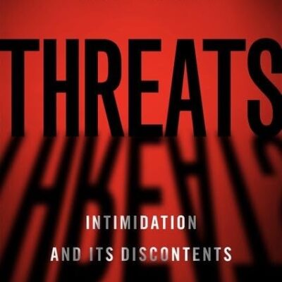 THREATS: Intimidation and Its Discontents
