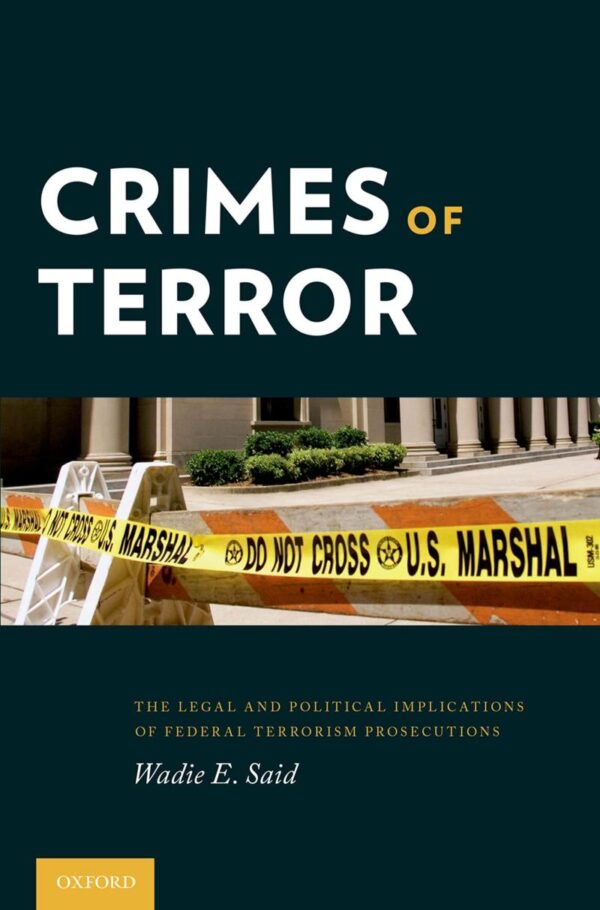 CRIME OF TERROR: The Legal and Political Implications of Federal Terrorism Prosecutions