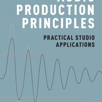 AUDIO PRODUCTION PRINCIPLES P: Practical Studio Applications
