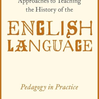 APPROACH TO TEACH HIST OF ENG LANG P: Pedagogy in Practice
