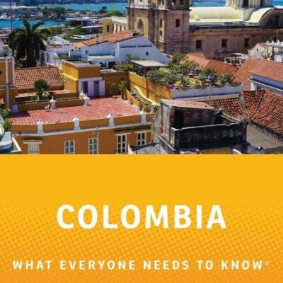 COLOMBIA WHAT EVERYONE NEEDS TO KNOWRG