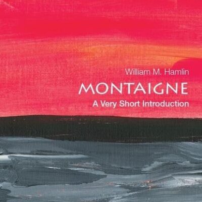 MONTAIGNE: A VERY SHORT INTRODUCTION (Very Short Introductions)