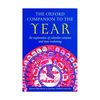 The Oxford Companion to the Year: An Exploration of Calendar Customs and Time Reckoning (Oxford Companions)