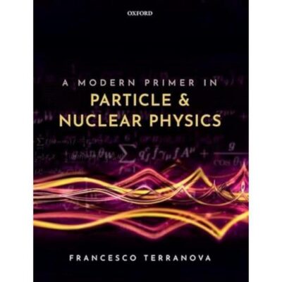 A MODERN PRIMER IN PARTICLE AND NUCLEAR PHYSICS