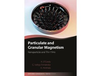 Particulate and Granular Magnetism: Nanoparticles and Thin Films (Oxford Graduate Texts)