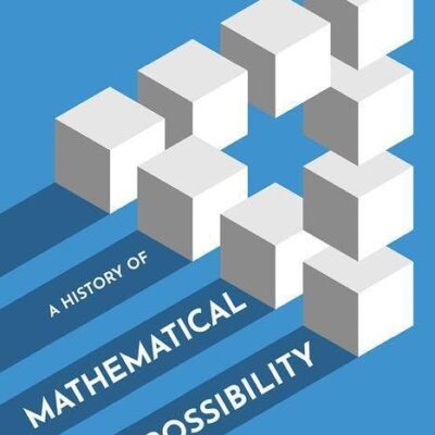A History of Mathematical Impossibility