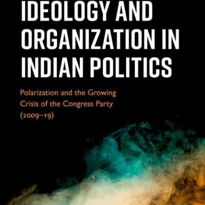 IDEOLOGY AND ORGANIZATION IN INDIAN POLITICS