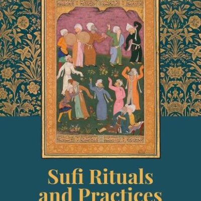Sufi Rituals and Practices: Experiences from South Asia, 1200-1450