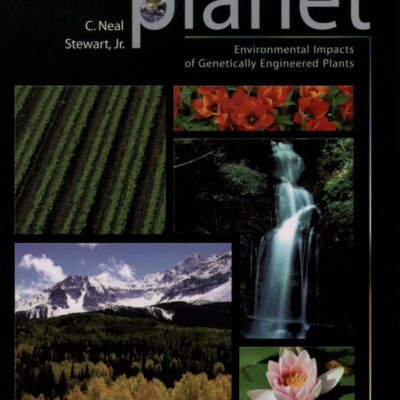 Genetically Modified Planet: Environmental Impacts of Genetically Engineered Plants