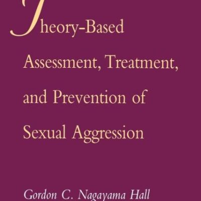 Theory-Based Assessment, Treatment, and Prevention of Sexual Aggression