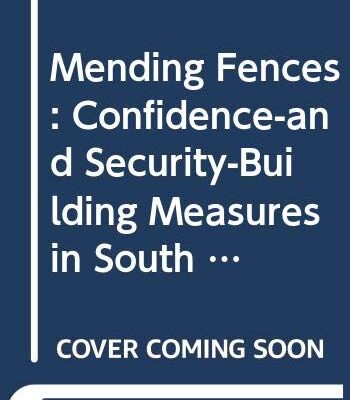 Mending Fences: Confidence-and Security-Building Measures in South Asia