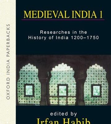 MEDIEVAL INDIA I (OIP): Researches in the History of India 1200-1750