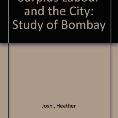 Surplus Labour and the City: A Study of Bombay