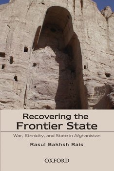 Recovering the Frontier State: War, Ethnicity, and State in Afghanistan