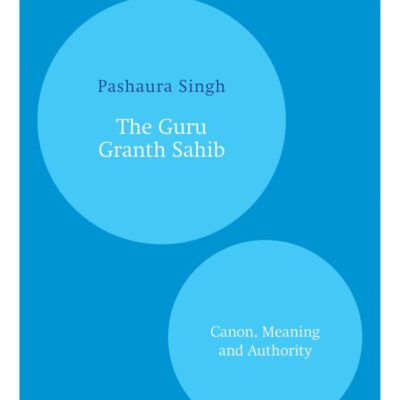 The Guru Granth Sahib: Canon, Meaning and Authority (Oxford India Paperbacks)