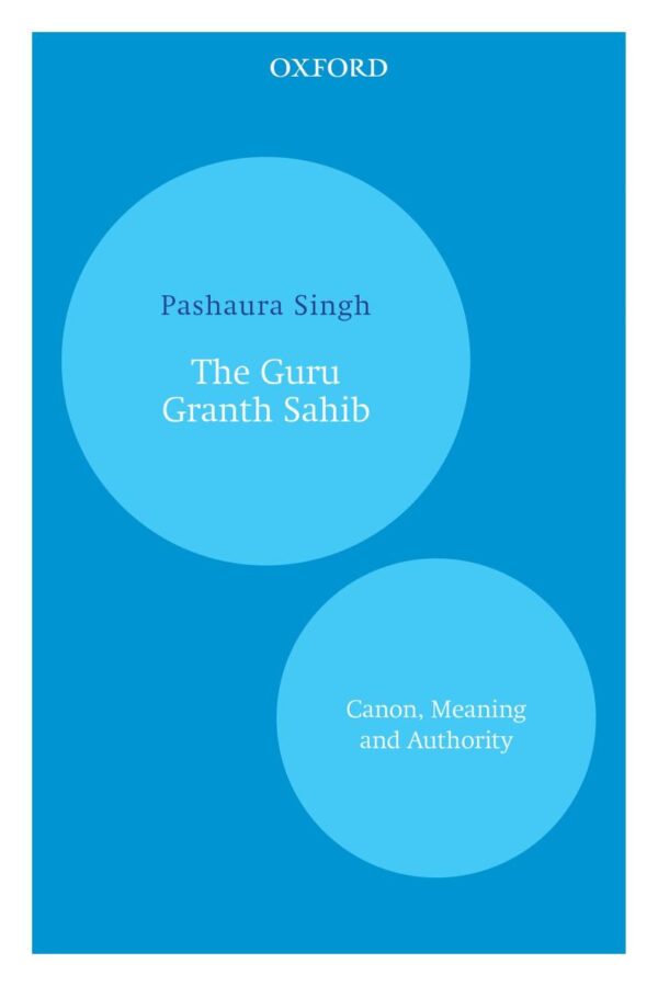 The Guru Granth Sahib: Canon, Meaning and Authority (Oxford India Paperbacks)