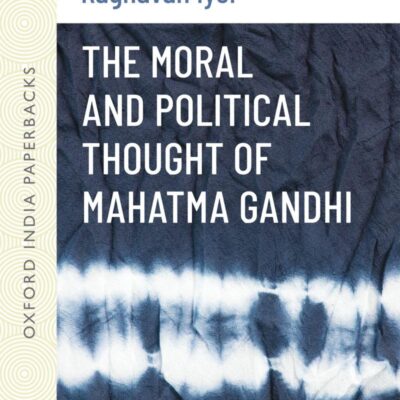 THE MORAL AND POLITICAL THOUGHT OF MAHATMA GANDHI (OIP)
