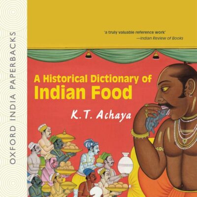 A HISTORICAL DICTIONARY OF INDIAN FOOD (OIP)