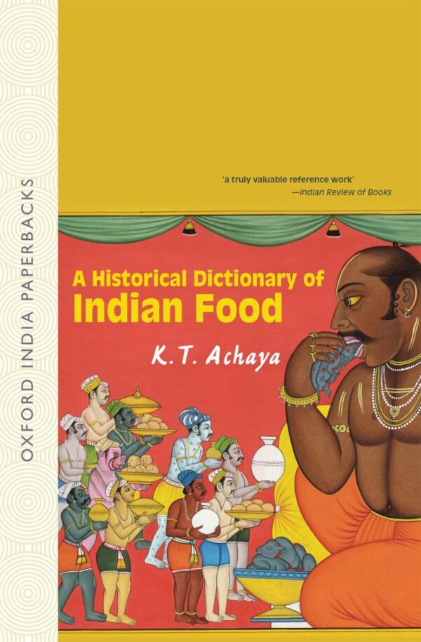 A HISTORICAL DICTIONARY OF INDIAN FOOD (OIP)
