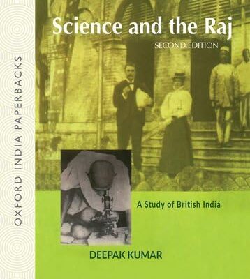 SCIENCE AND THE RAJ SECOND EDITION (OIP): A Study of British India