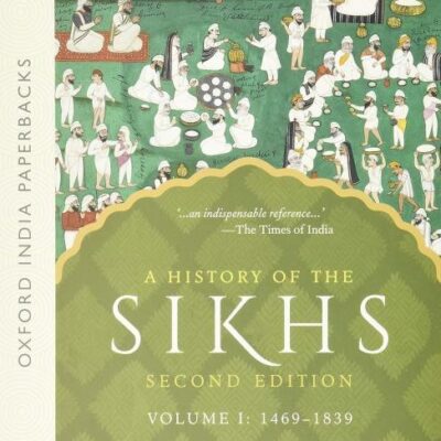 A HISTORY OF THE SIKHS VOL 1 (SECOND EDITION) (OIP)