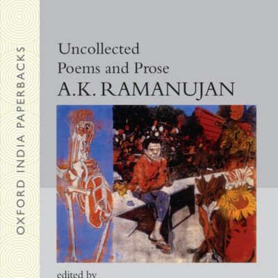 UNCOLLECTED POEMS AND PROSE: Edited By Molly Daniels-Ramanujan and Keith Harison