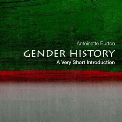 GENDER HISTORY :A VERY SHORT INTRODUCTION