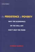 The Persistence of Poverty: Why the Economics of the Well-Off Can`t Help the Poor