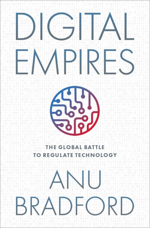 DIGITAL EMPIRES THE GLOBAL BATTLE TO REGULATE TECHNOLOGY