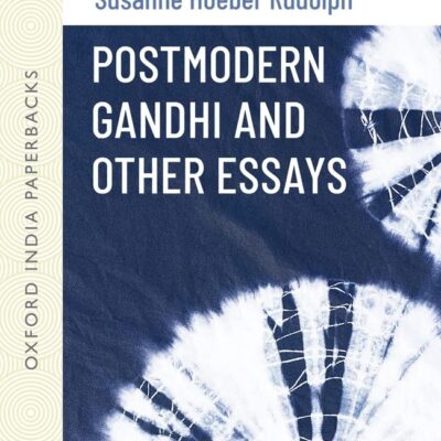 POSTMODERN GANDHI AND OTHER ESSAYS: GANDHI IN THE WORLD AND AT HOME