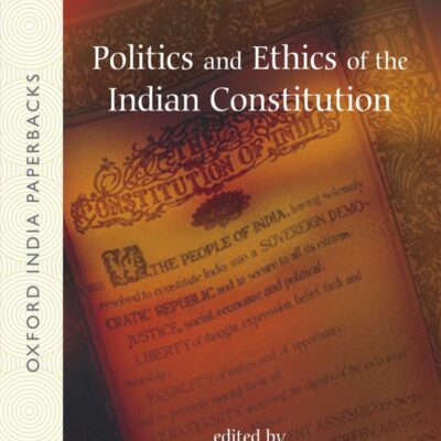 POLITICS AND ETHICS OF THE INDIAN CONSTITUTION (OIP)