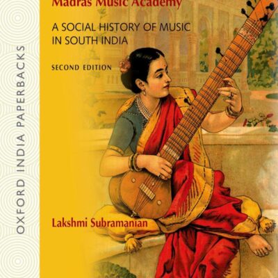 TANJORE COURT TO THE MADRAS MUSIC ACADEMY: A SOCIAL HISTORY OF MUSIC IN SOUTH INDIA