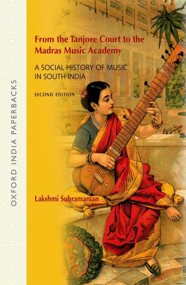 TANJORE COURT TO THE MADRAS MUSIC ACADEMY: A SOCIAL HISTORY OF MUSIC IN SOUTH INDIA