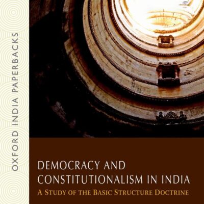 DEMOCRACY AND CONSTITUTIONALISM IN INDIA (OIP): A Study of the Basic Structure Doctrine (Law in India)