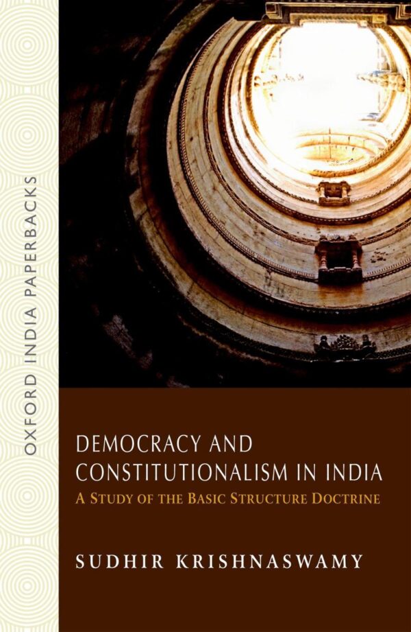 DEMOCRACY AND CONSTITUTIONALISM IN INDIA (OIP): A Study of the Basic Structure Doctrine (Law in India)