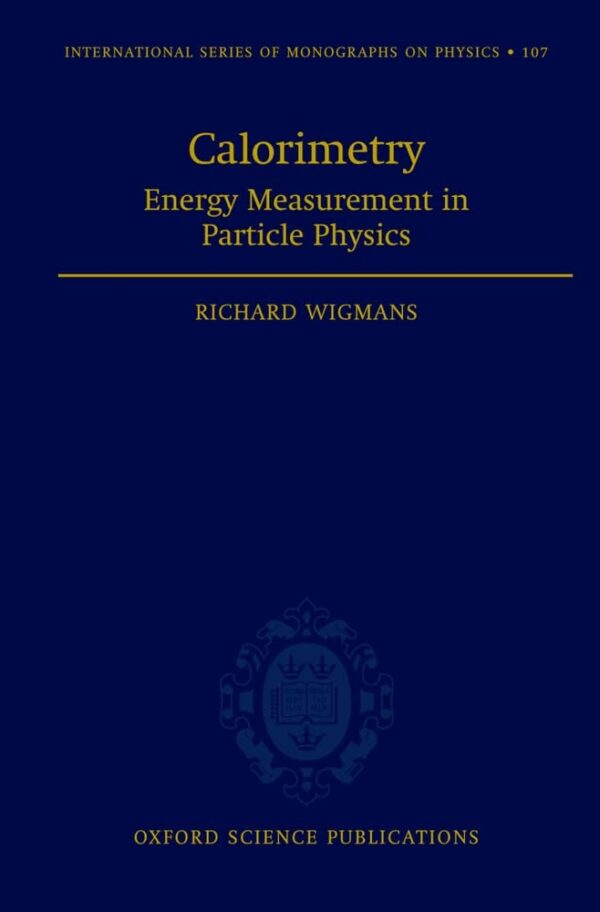 Calorimetry: Energy Measurement in Particle Physics: 107 (International Series of Monographs on Physics)