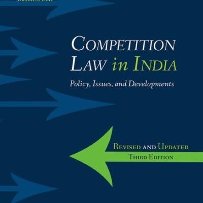 COMPETITION LAW IN INDIA, 3RD EDITION: Policy, Issues, and Developments