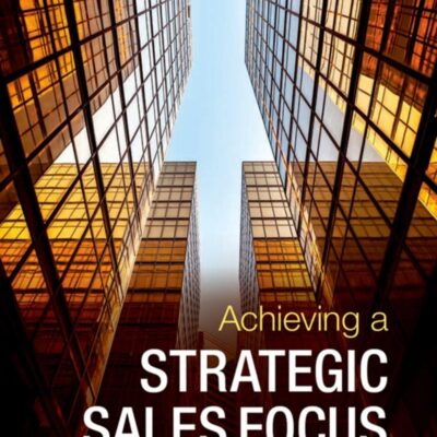 ACHIEVING A STRATEGIC SALES FOCUS P/FITZHUGH &: Contemporary Issues and Future Challenges