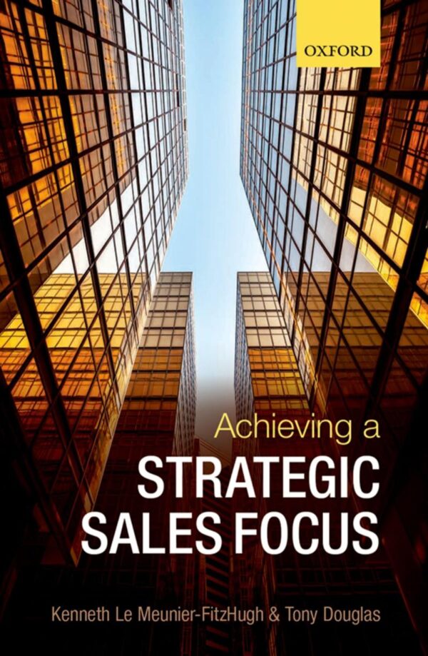 ACHIEVING A STRATEGIC SALES FOCUS P/FITZHUGH &: Contemporary Issues and Future Challenges