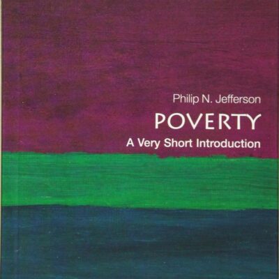 POVERTY: A VERY SHORT INTRODUCTION VSI PAPER (Very Short Introductions)