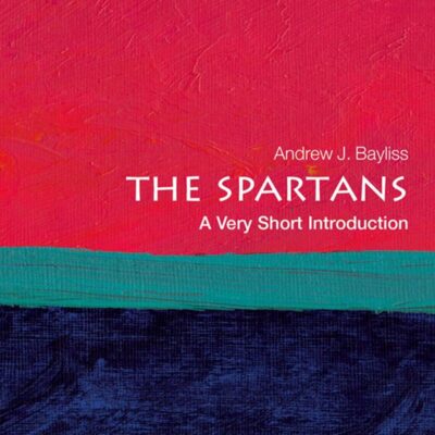 Spartans: A Very Short Introduction: How the Texts Have Shaped the Times