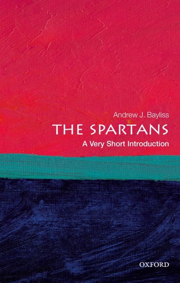 Spartans: A Very Short Introduction: How the Texts Have Shaped the Times