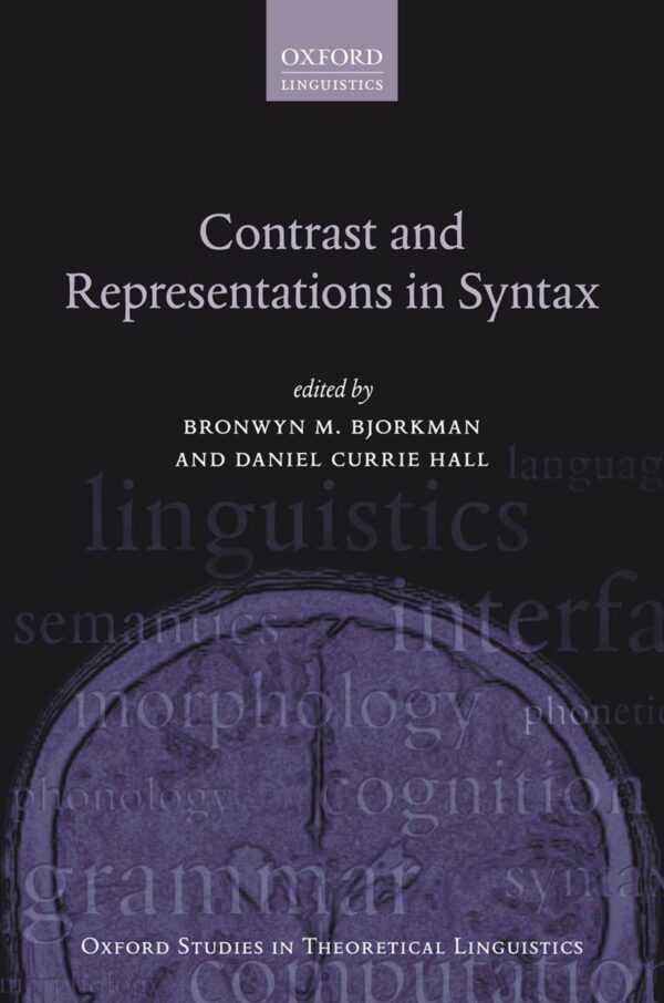 CONTRAST AND REPRESENTATIONS IN SYNTAX: 75 (Oxford Studies in Theoretical Linguistics)