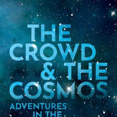 THE CROWD AND THE COSMOS C: Adventures in the Zooniverse
